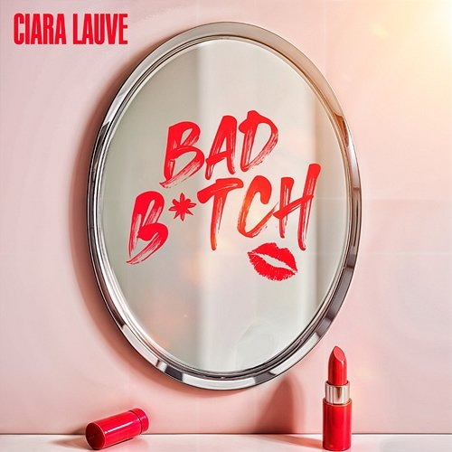 BAD BITCH Ciara Lauve
