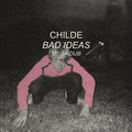 Bad Ideas Childe