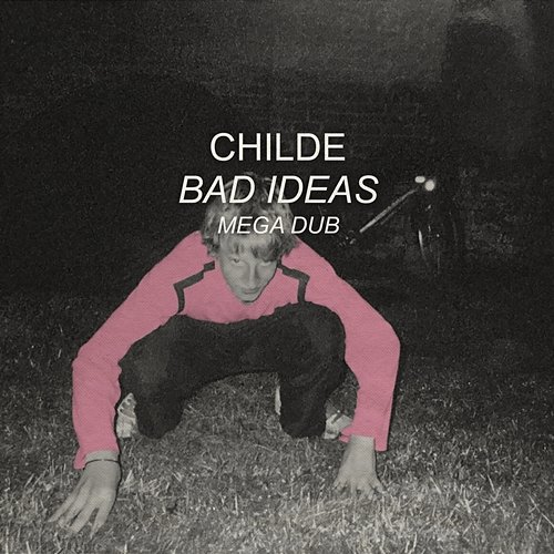 Bad Ideas Childe