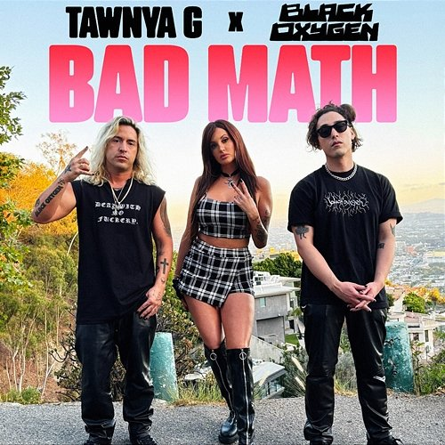 Bad Math Tawnya G, Black Oxygen