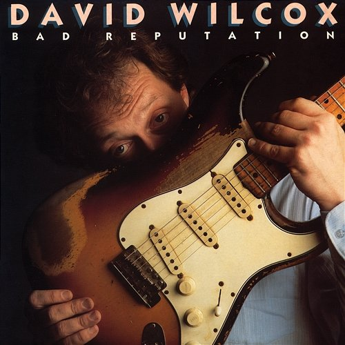 Bad Reputation David Wilcox