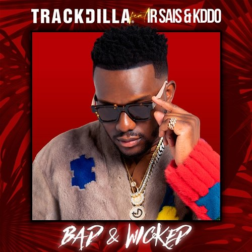 Bad & Wicked TRACKDILLA, Ir Sais, KDDO