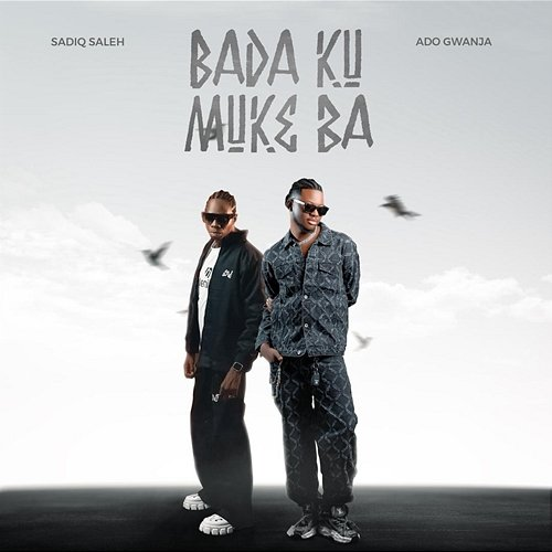 Bada ku Muke Ba SADIQ SALEH, Ado Gwanja