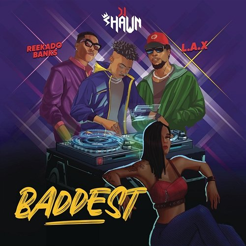 BADDEST Dj Shawn, L.A.X, ReekadoBanks