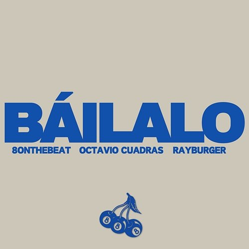 BÁILALO 8onthebeat, Octavio Cuadras, RayBurger