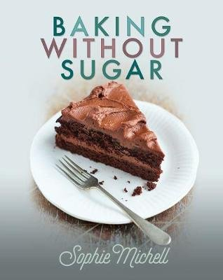 Baking without Sugar Michell Sophie