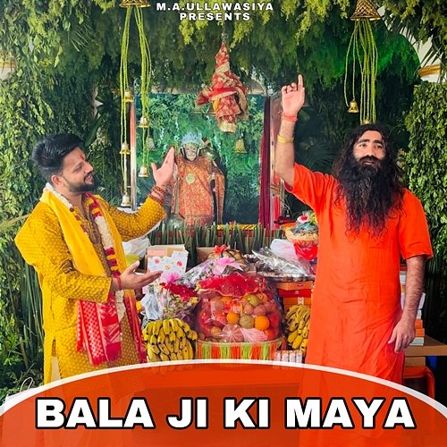 Bala Ji Ki Maya M.A. Ullawasiya, Harendra Nagar & Rohit Sardhana feat. Bhajan Guru Ji
