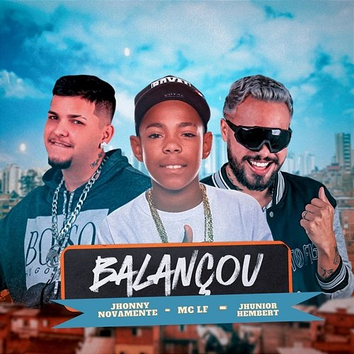 Balançou Jhunior Hembert, Jhonny Novamente, MC LF
