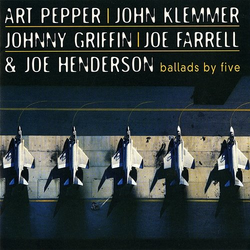 Ballads by Five Joe Farrell, Art Pepper, Joe Henderson, John Klemmer, Johnny Griffin