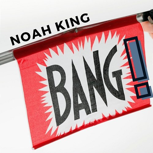 Bang! Noah King
