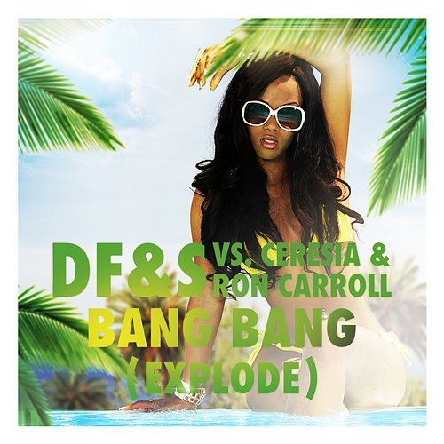 Bang Bang (Explode) DF&S, Ceresia, Ron Carroll