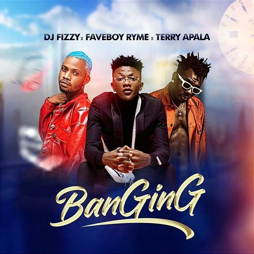 Banging DJ Fizzy, & Terry Apala, Faveboy Ryme