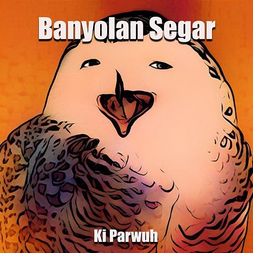 Banyolan Segar Ki Parwuh
