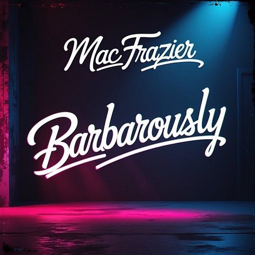 Barbarously Mac Frazier