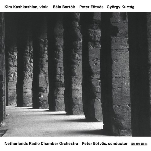 Bartók / Eötvös / Kurtág Kim Kashkashian, Peter Eötvös, Netherlands Radio Chamber Orchestra