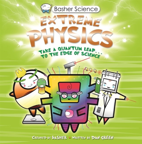 Basher Science: Extreme Physics Dan Green