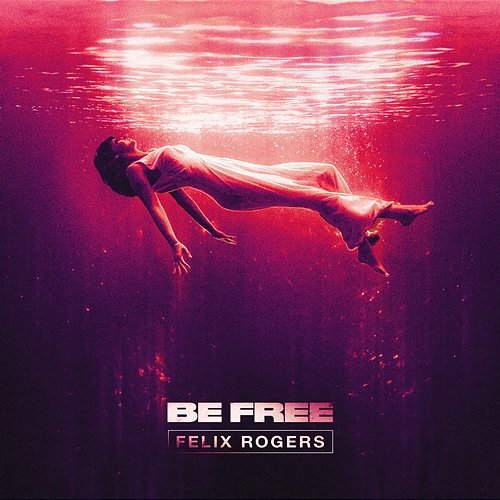 Be Free Felix Rogers