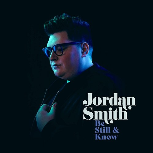 Be Still & Know Jordan Smith