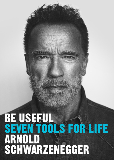 Be Useful Schwarzenegger Arnold