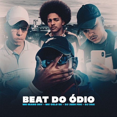 Beat Do Ódio DJ SGC, DJ Jeeh FDC, & MC Mano Dry feat. MC Celo BK