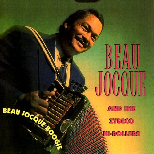 Beau Jocque Boogie Beau Jocque and the Zydeco Hi-Rollers