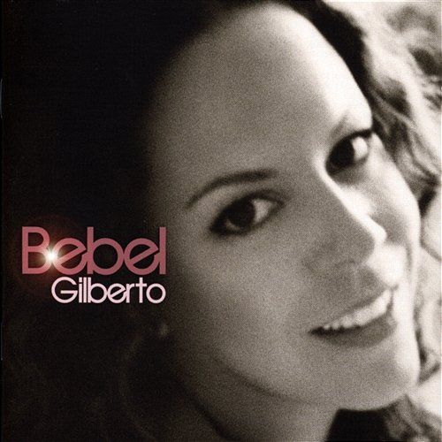Bebel Gilberto Bebel Gilberto
