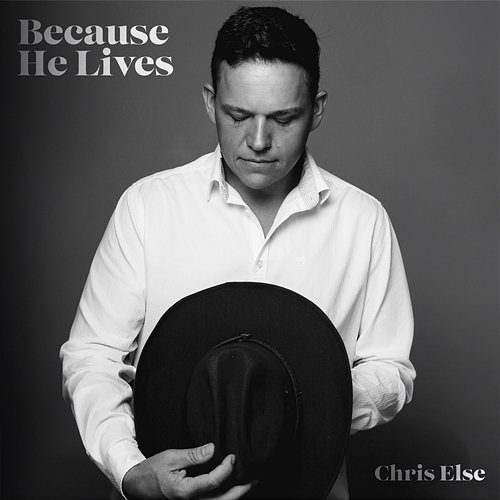 Because He Lives Chris Else
