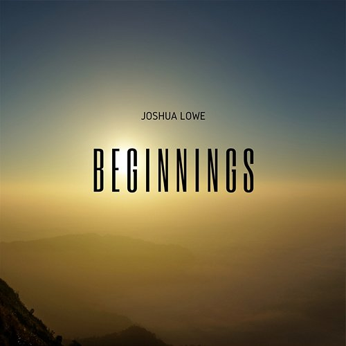 Beginnings Joshua Lowe