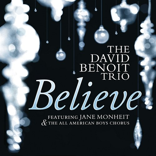 Believe David Benoit Trio, Jane Monheit, The All-American Boys Chorus