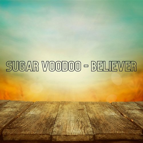 Believer Sugar Voodoo