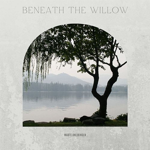 Beneath the Willow Marte Onlikingen