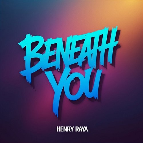Beneath You Henry Raya