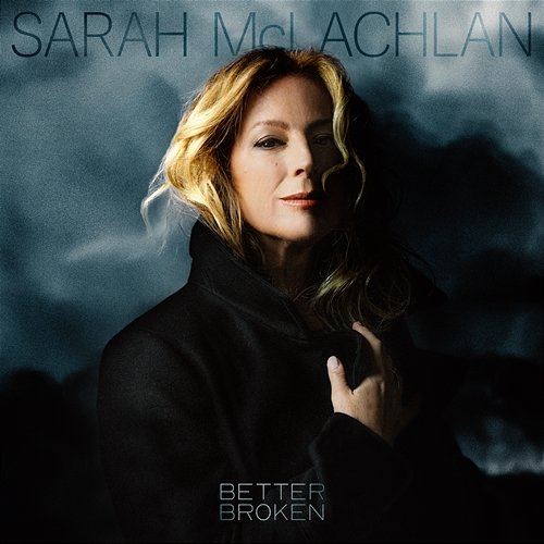 Better Broken Sarah McLachlan