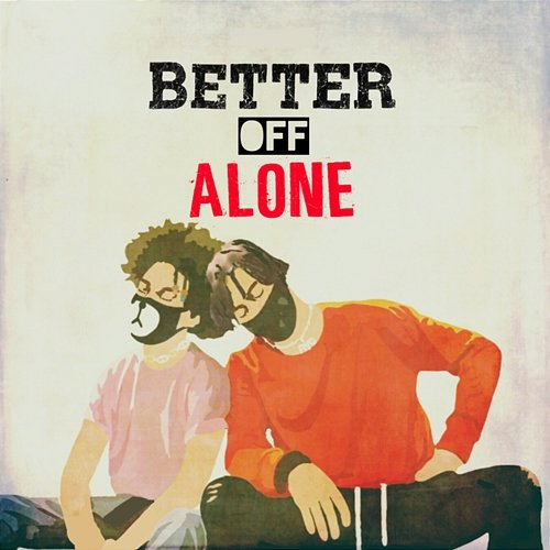 Better off Alone Ayo, Teo