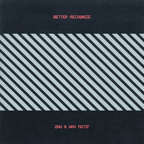 Better Recognize ZHU, Wax Motif