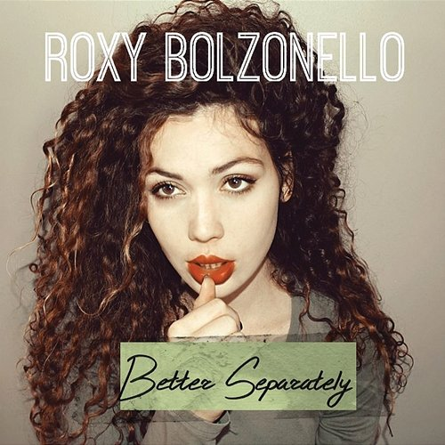 Better Separately Roxy Bolzonello