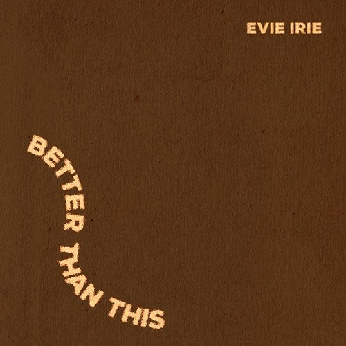 Better Than This Evie Irie