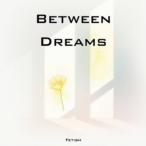 Between Dreams Fetish