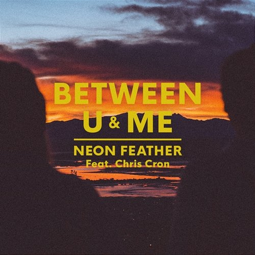 Between U & Me Neon Feather feat. Chris Cron