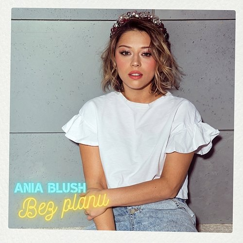 Bez planu Ania Blush