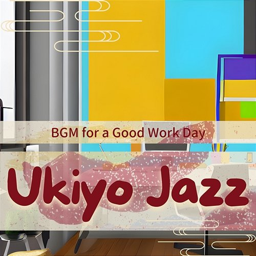 Bgm for a Good Work Day Ukiyo Jazz