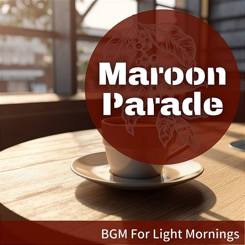 Bgm for Light Mornings Maroon Parade