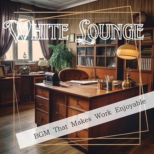 Bgm That Makes Work Enjoyable White Lounge