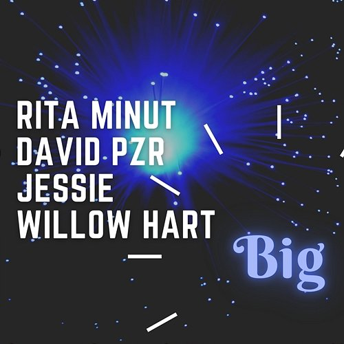 Big Rita Minut, David Pzr, Jessie Willow Hart