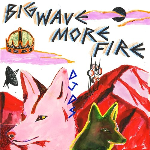Big Wave More Fire DJDS