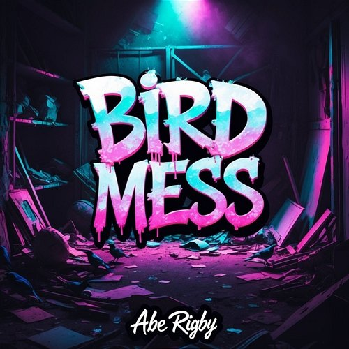 Bird Mess Abe Rigby