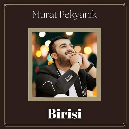 Birisi Murat Pekyanık