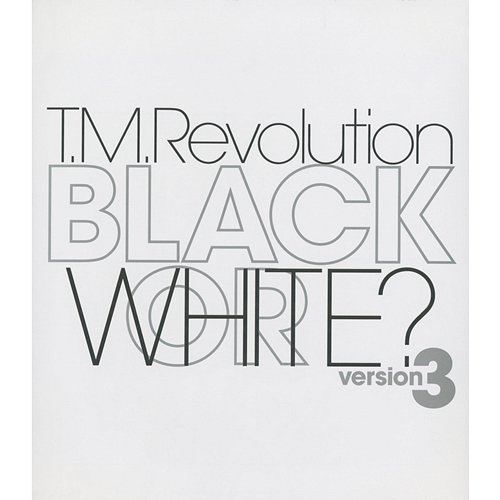 BLACK OR WHITE? version 3 T.M.Revolution
