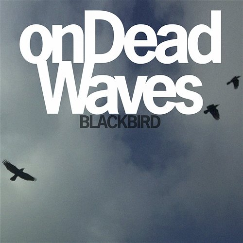 Blackbird On Dead Waves