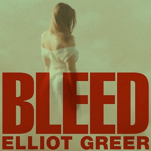 Bleed Elliot Greer